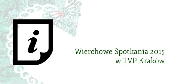 Wierchowe Spotkania 2015 w programie Pod Tatrami