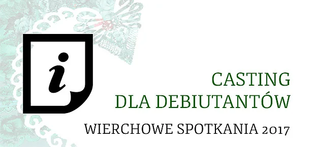 Wierchowe Spotkania 2017 - casting dla debiutantów!